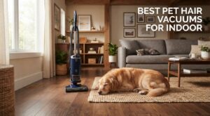 best pet hair vacuums for indoor