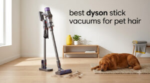 best dyson stick vacuums for pet hair