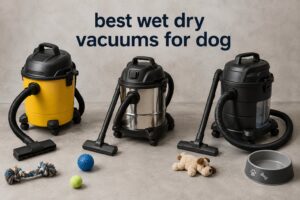 best wet dry vacuums for dog