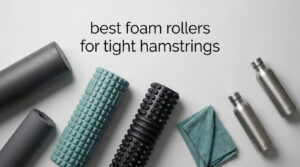 best foam rollers for tight hamstrings