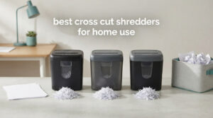 best cross cut shredders for home use