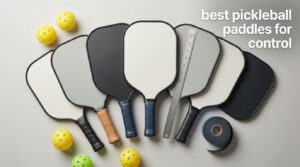 best pickleball paddles for control