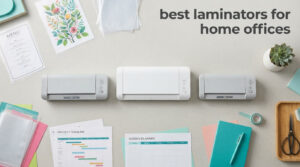best laminators for home offices